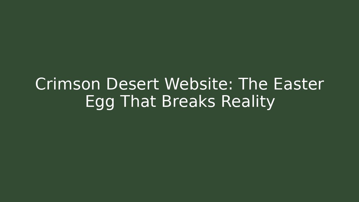 Crimson Desert Website: The Easter Egg That Breaks Reality