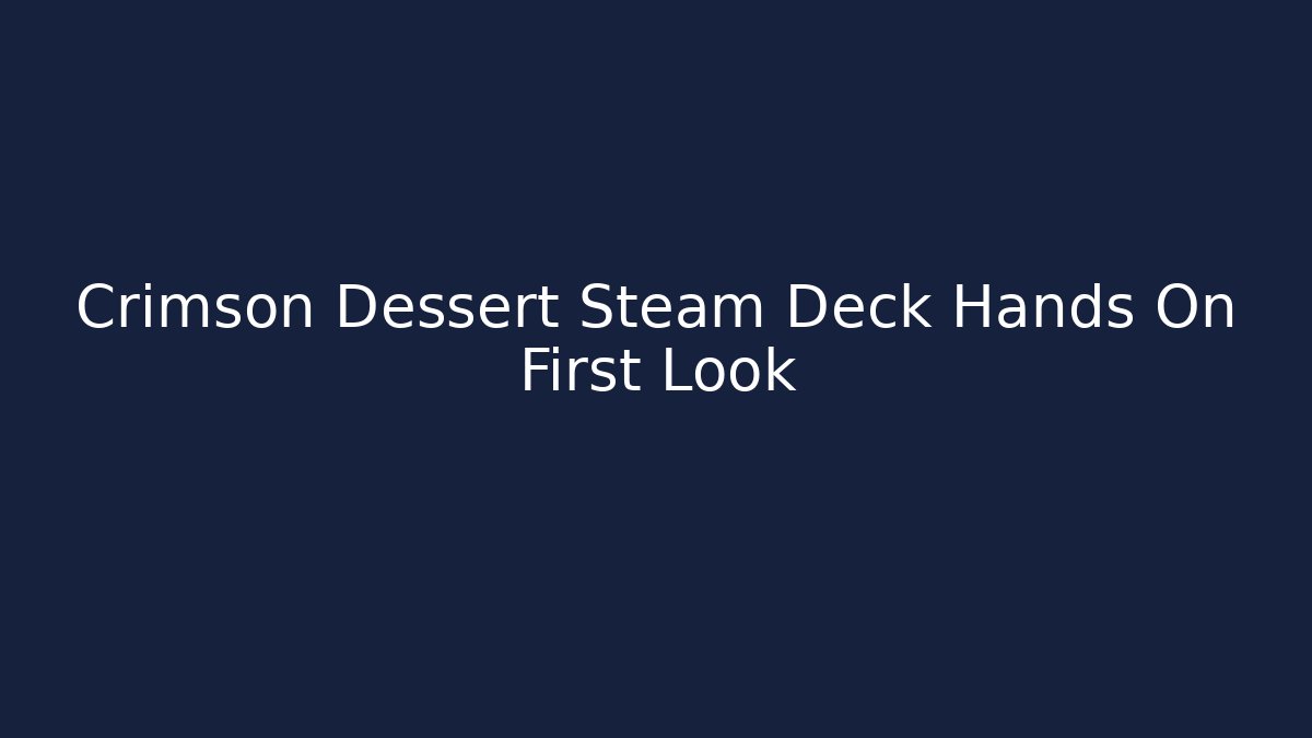 Crimson Dessert Steam Deck Hands On First Look - Create More Assets