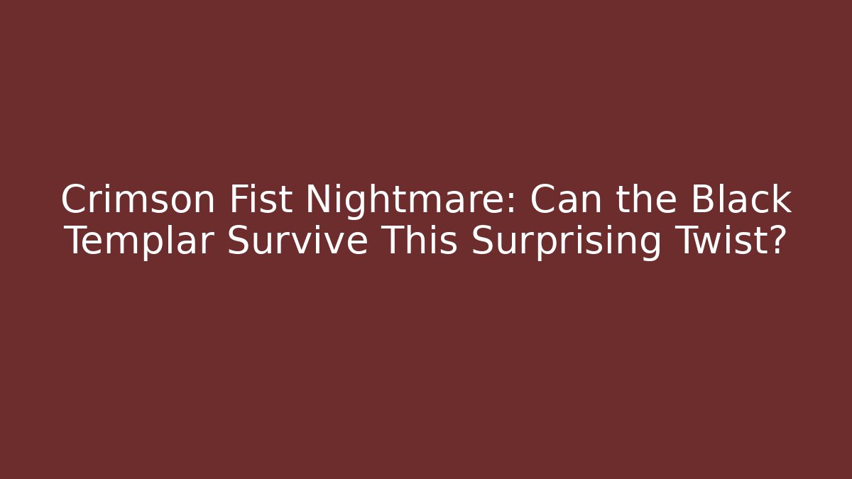 Crimson Fist Nightmare: Can the Black Templar Survive This Surprising Twist?