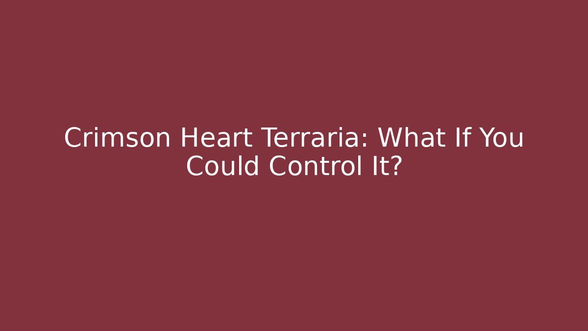 Crimson Heart Terraria: What If You Could Control It?