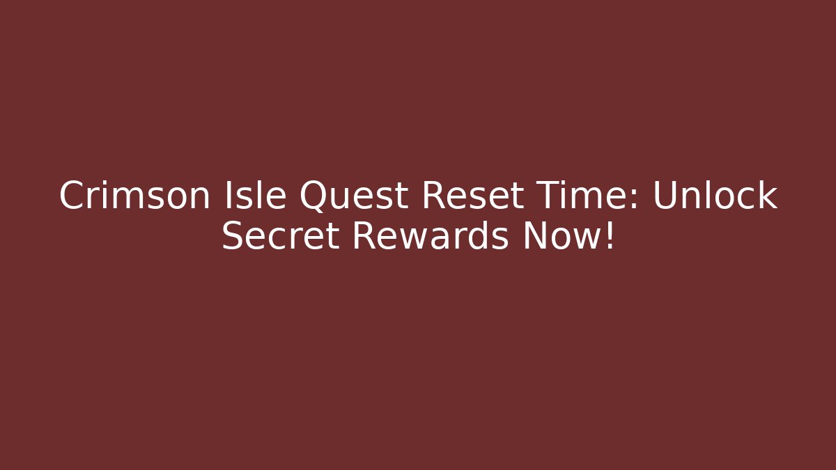 Crimson Isle Quest Reset Time: Unlock Secret Rewards Now!