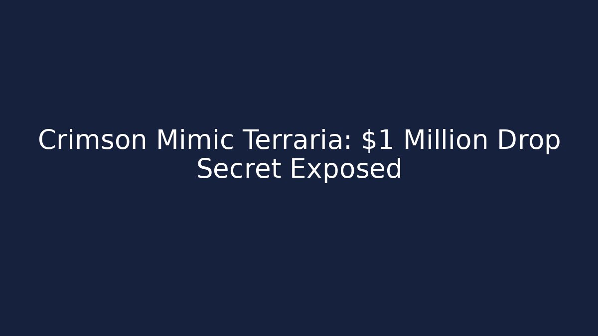 Crimson Mimic Terraria: $1 Million Drop Secret Exposed