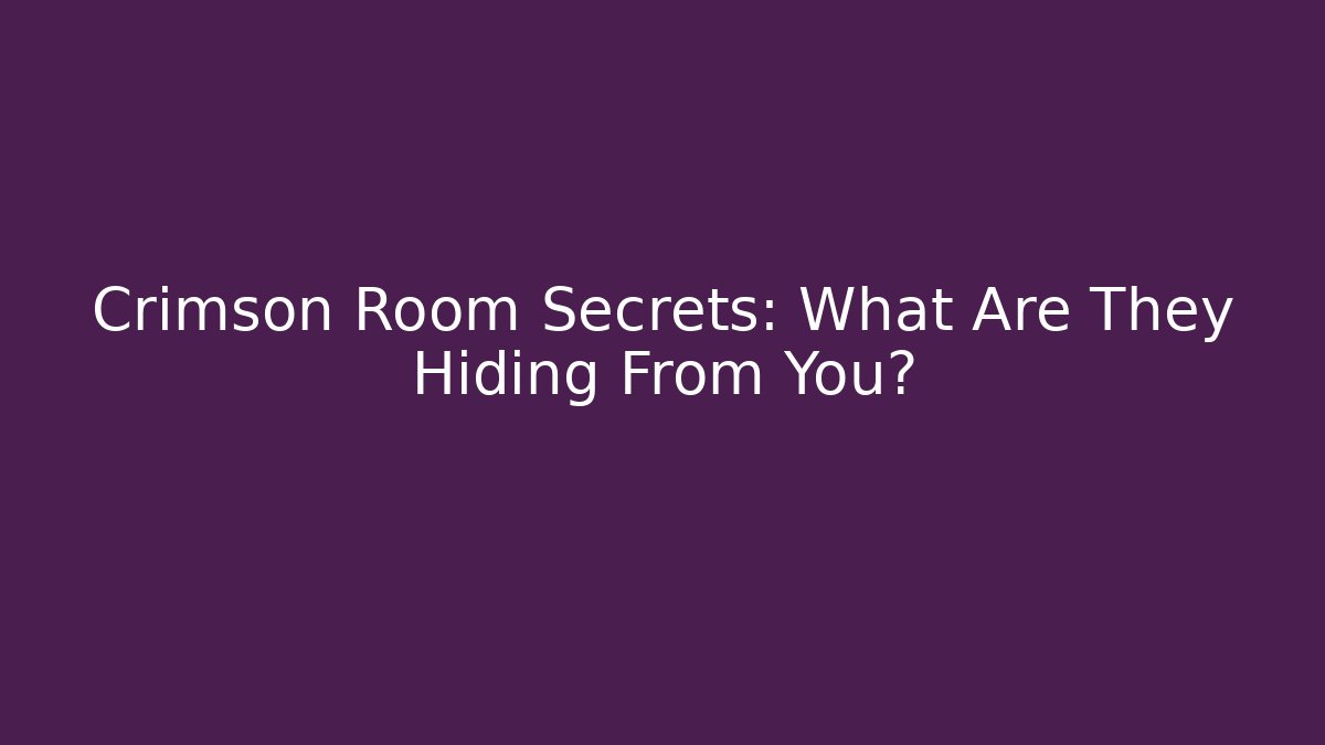 Crimson Room Secrets: What Are They Hiding From You?