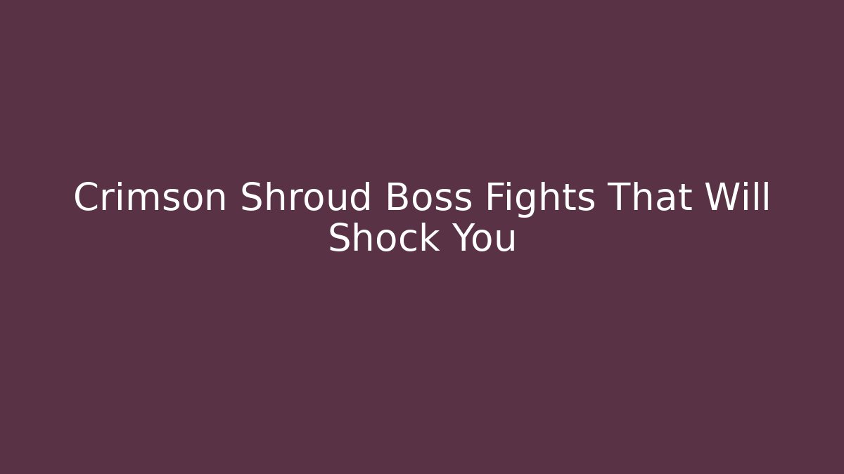 Crimson Shroud Boss Fights That Will Shock You