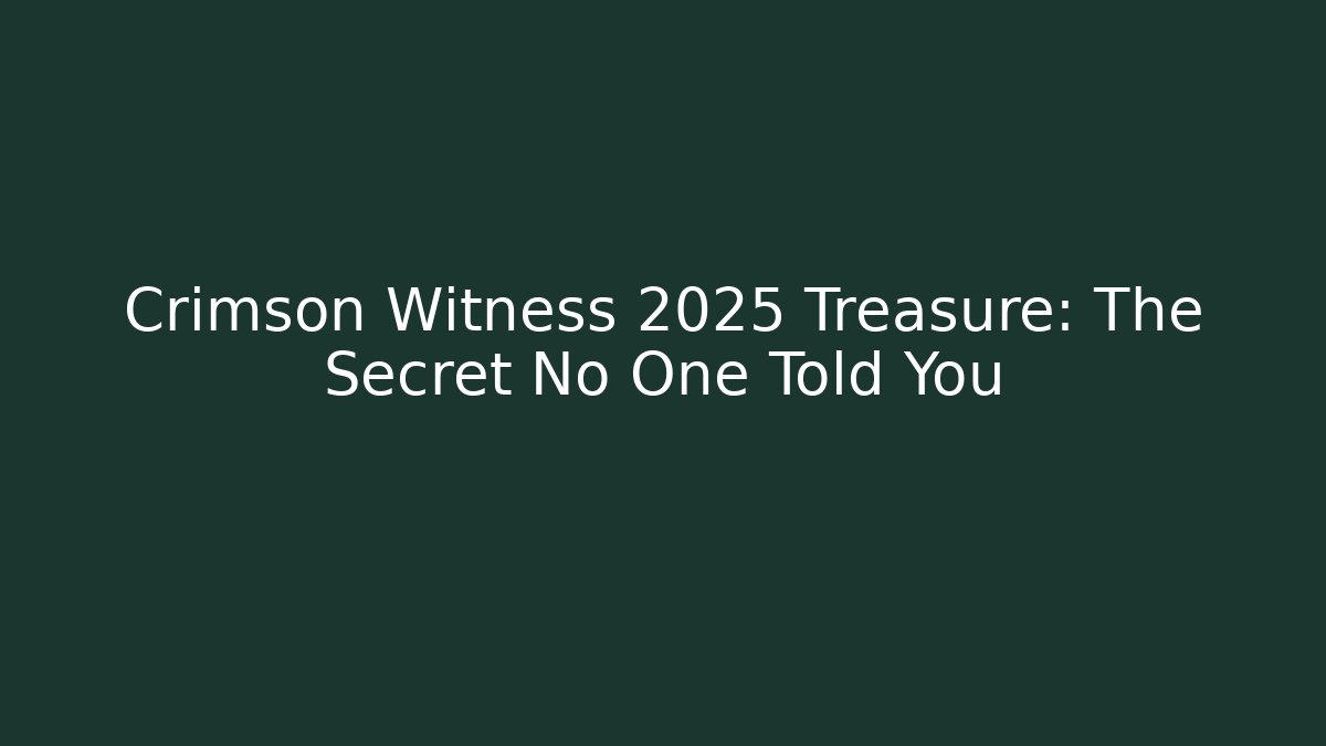 Crimson Witness 2025 Treasure: The Secret No One Told You