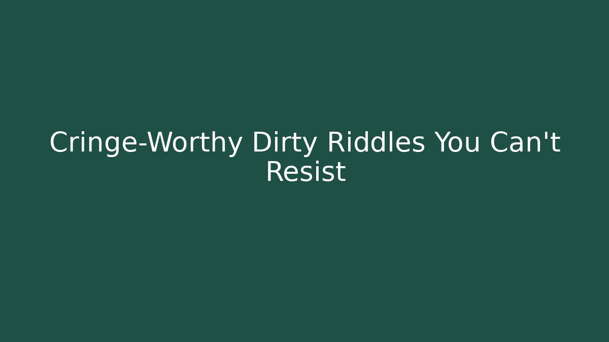 Cringe-Worthy Dirty Riddles You Can't Resist - Create More Assets