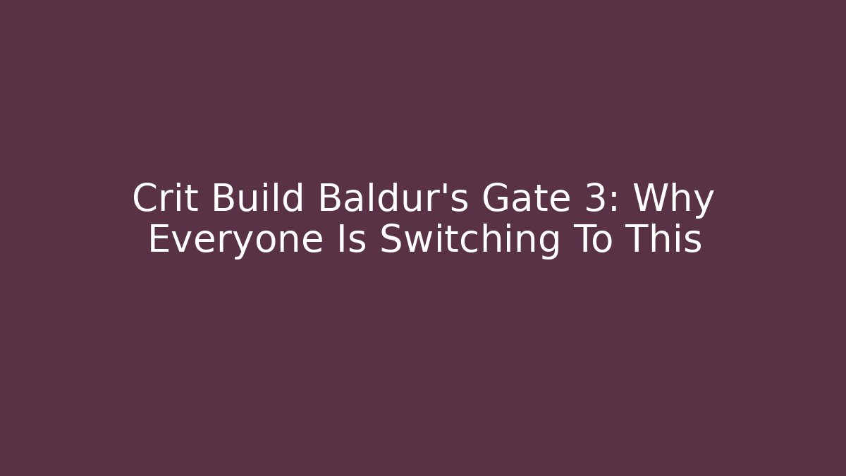 Crit Build Baldur's Gate 3: Why Everyone Is Switching To This