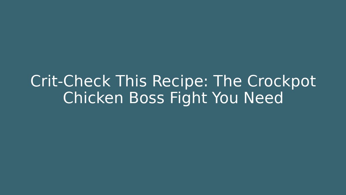 Crit-Check This Recipe: The Crockpot Chicken Boss Fight You Need