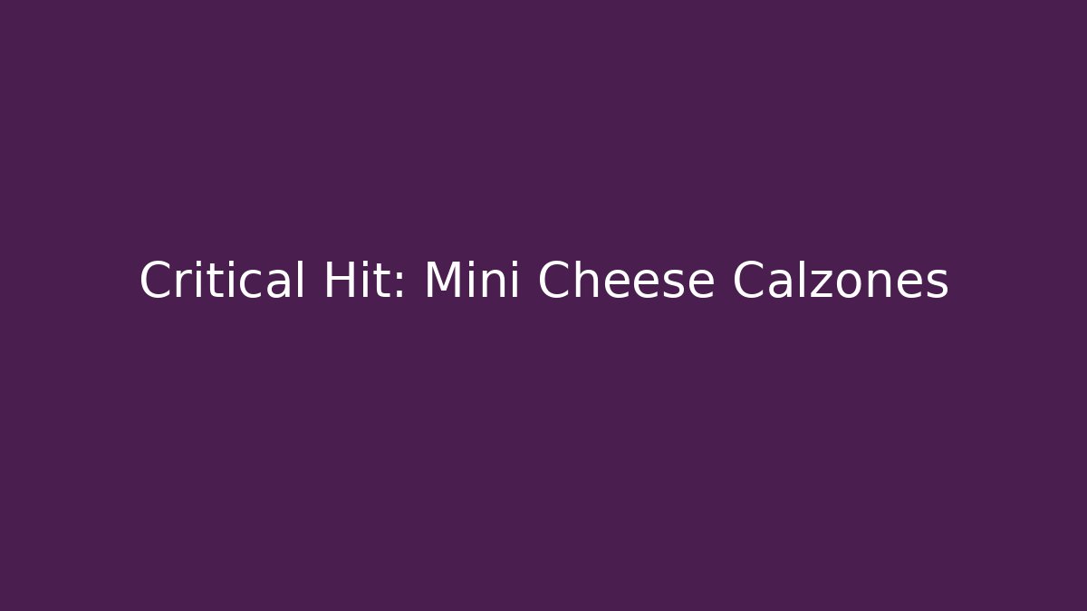 Critical Hit: Mini Cheese Calzones - Create More Assets
