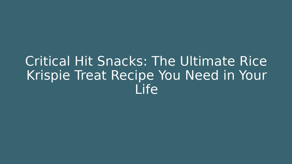 Critical Hit Snacks: The Ultimate Rice Krispie Treat Recipe You Need in Your Life