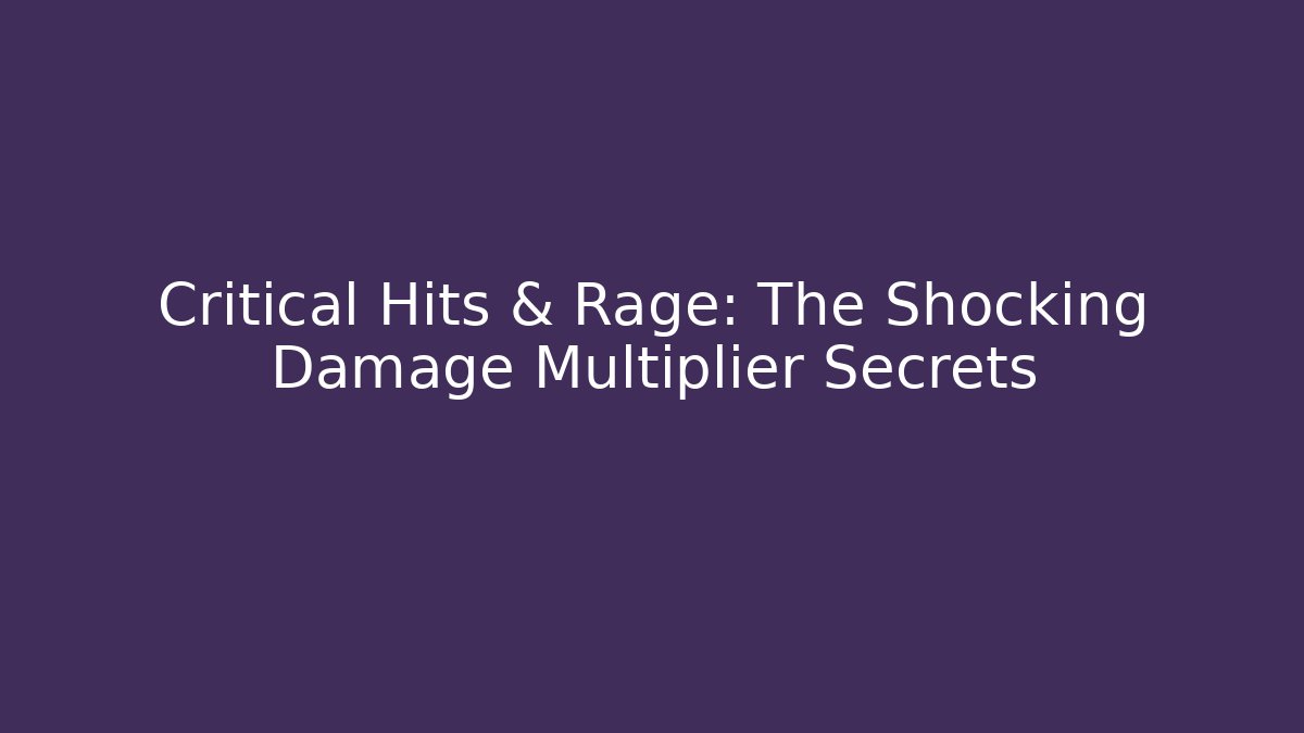 Critical Hits & Rage: The Shocking Damage Multiplier Secrets