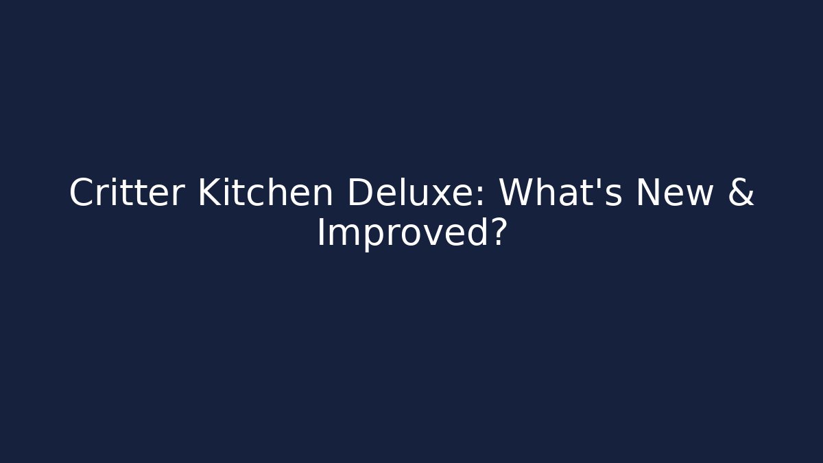Critter Kitchen Deluxe: What's New & Improved?
