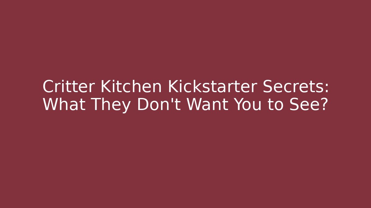 Critter Kitchen Kickstarter Secrets: What They Don’t Want You to See?