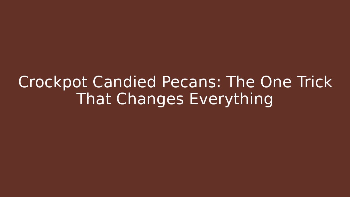 Crockpot Candied Pecans: The One Trick That Changes Everything - Create More Assets