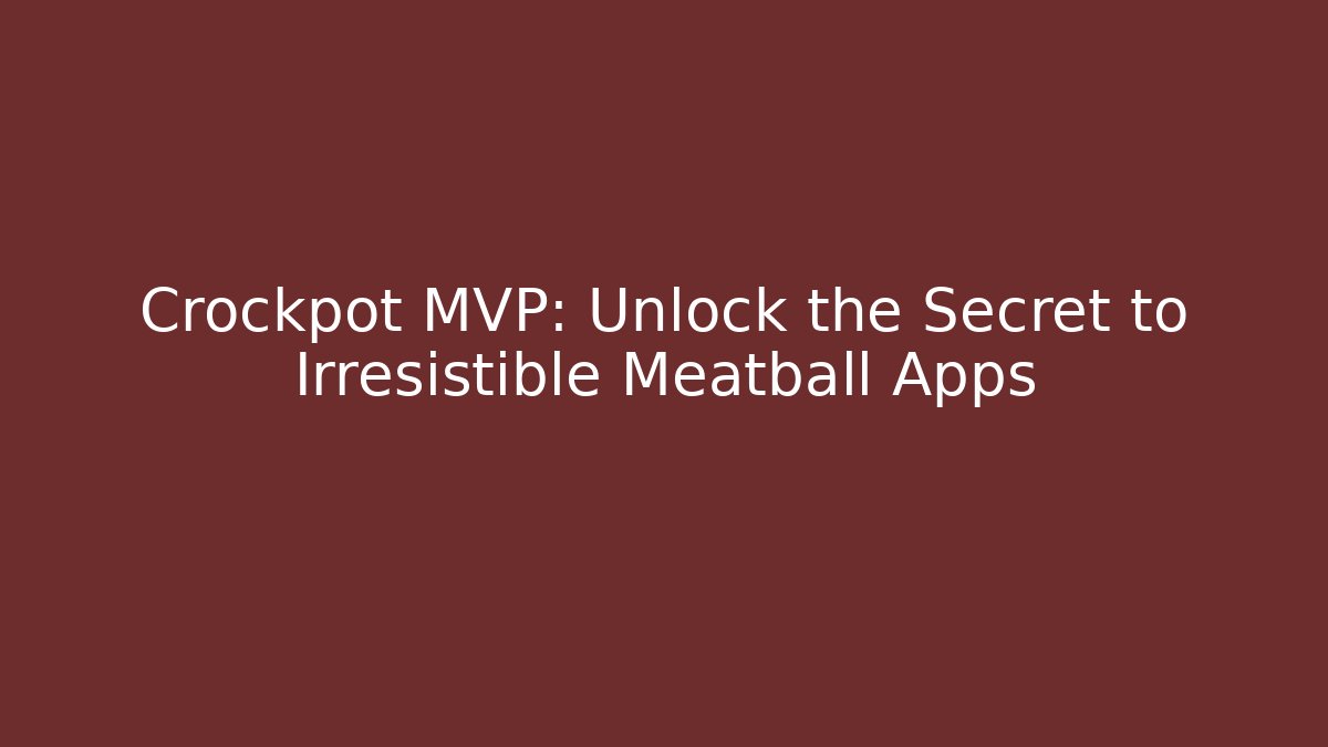 Crockpot MVP: Unlock the Secret to Irresistible Meatball Apps