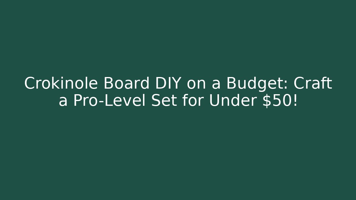 Crokinole Board DIY on a Budget: Craft a Pro-Level Set for Under $50!