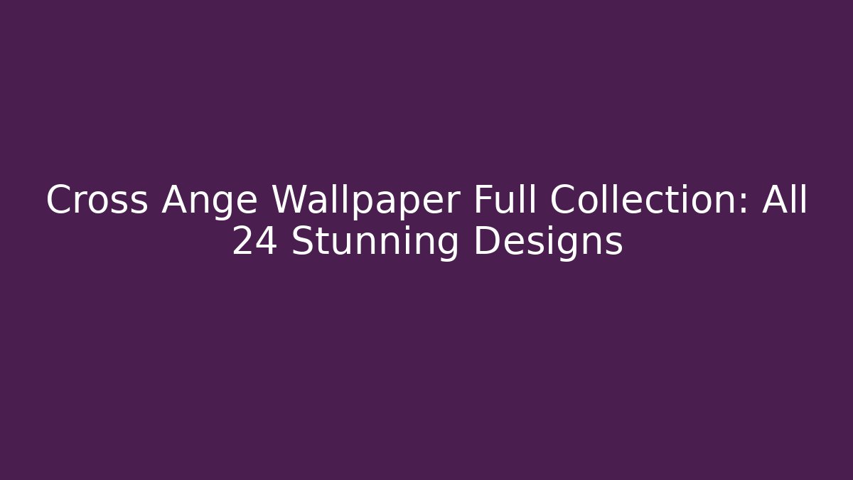 Cross Ange Wallpaper Full Collection: All 24 Stunning Designs