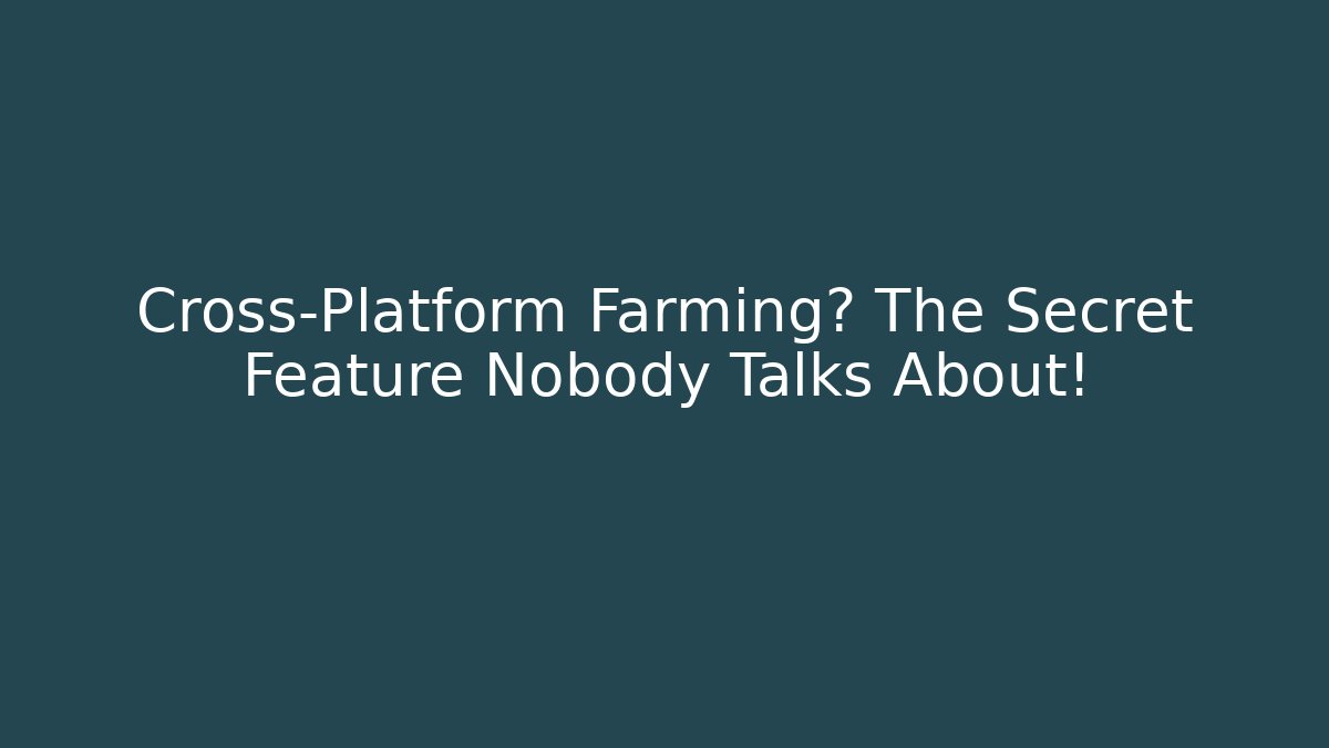 Cross-Platform Farming? The Secret Feature Nobody Talks About! - Create More Assets