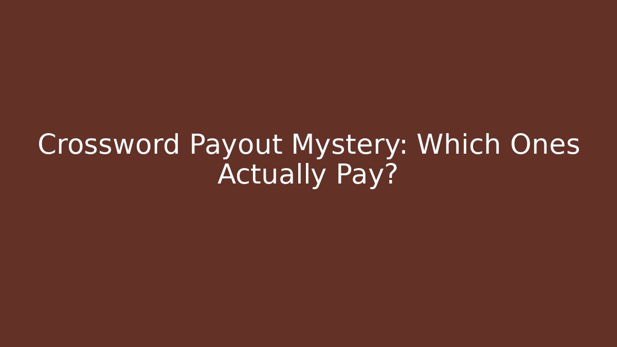 Crossword Payout Mystery: Which Ones Actually Pay?