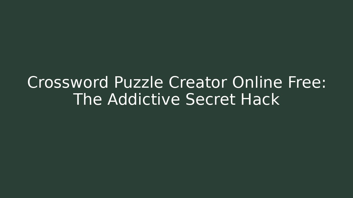 Crossword Puzzle Creator Online Free: The Addictive Secret Hack