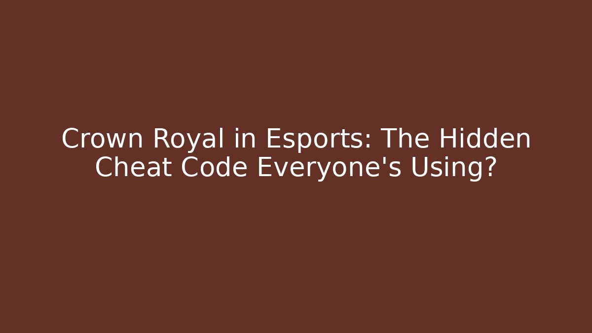 Crown Royal in Esports: The Hidden Cheat Code Everyone's Using? - Create More Assets
