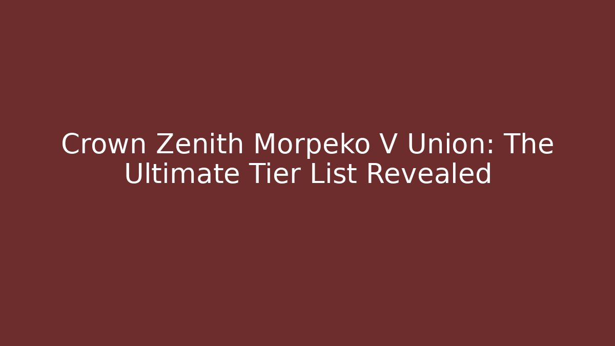Crown Zenith Morpeko V Union: The Ultimate Tier List Revealed