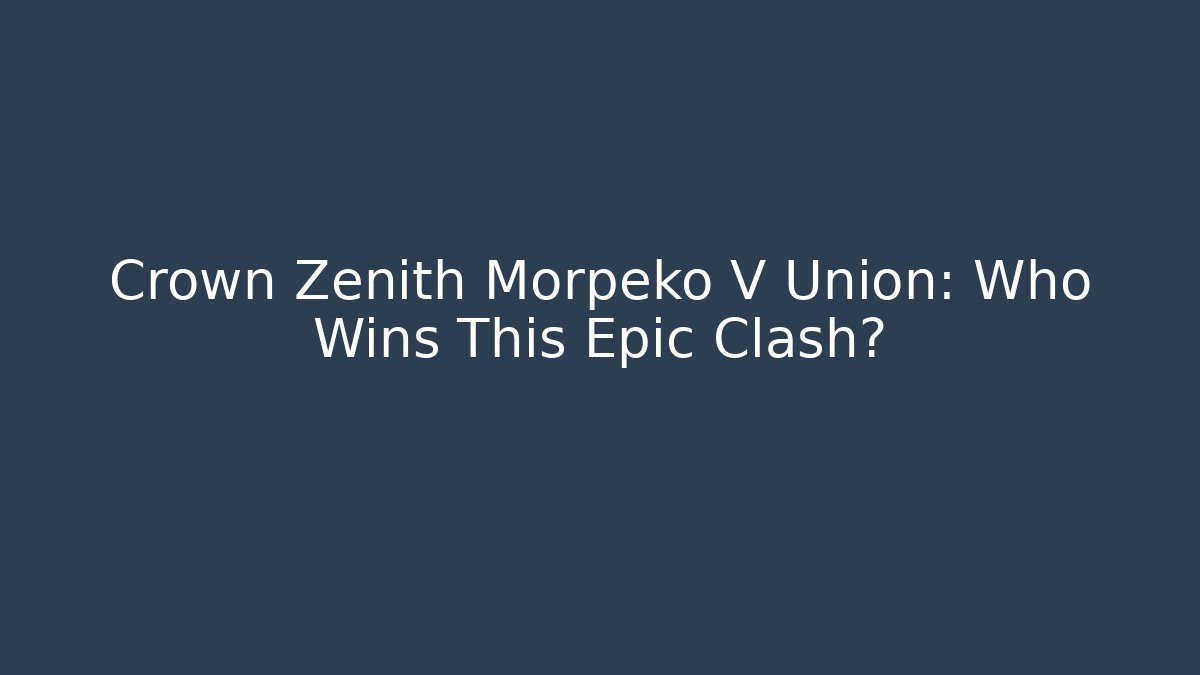 Crown Zenith Morpeko V Union: Who Wins This Epic Clash?