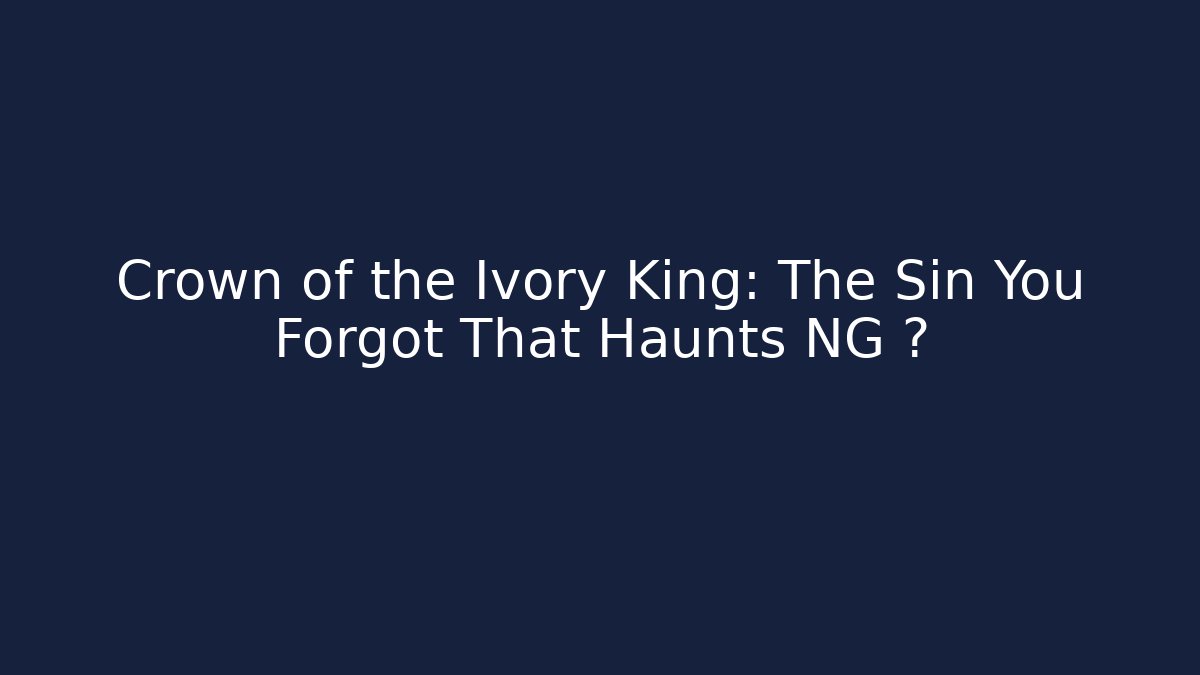 Crown of the Ivory King: The Sin You Forgot That Haunts NG+?