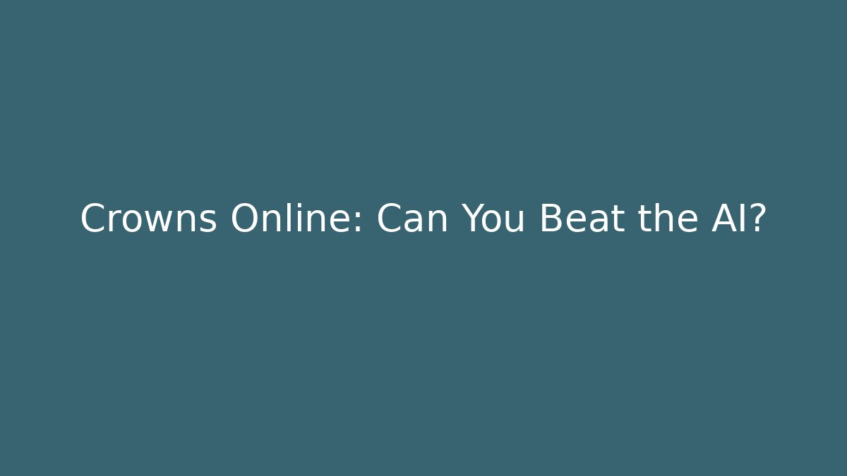 Crowns Online: Can You Beat the AI?