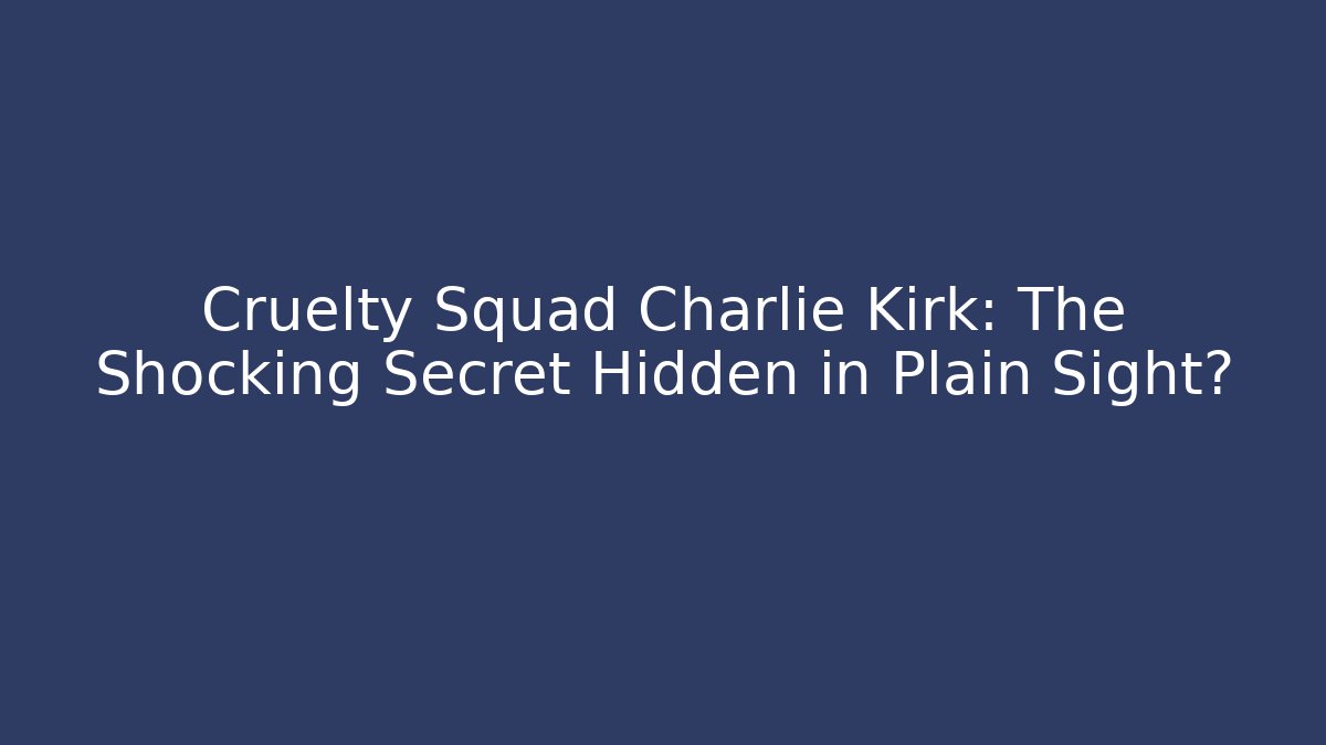 Cruelty Squad Charlie Kirk: The Shocking Secret Hidden in Plain Sight?