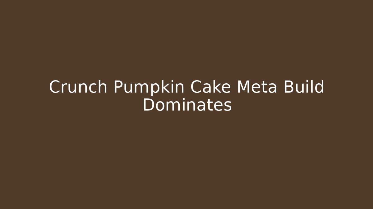 Crunch Pumpkin Cake Meta Build Dominates