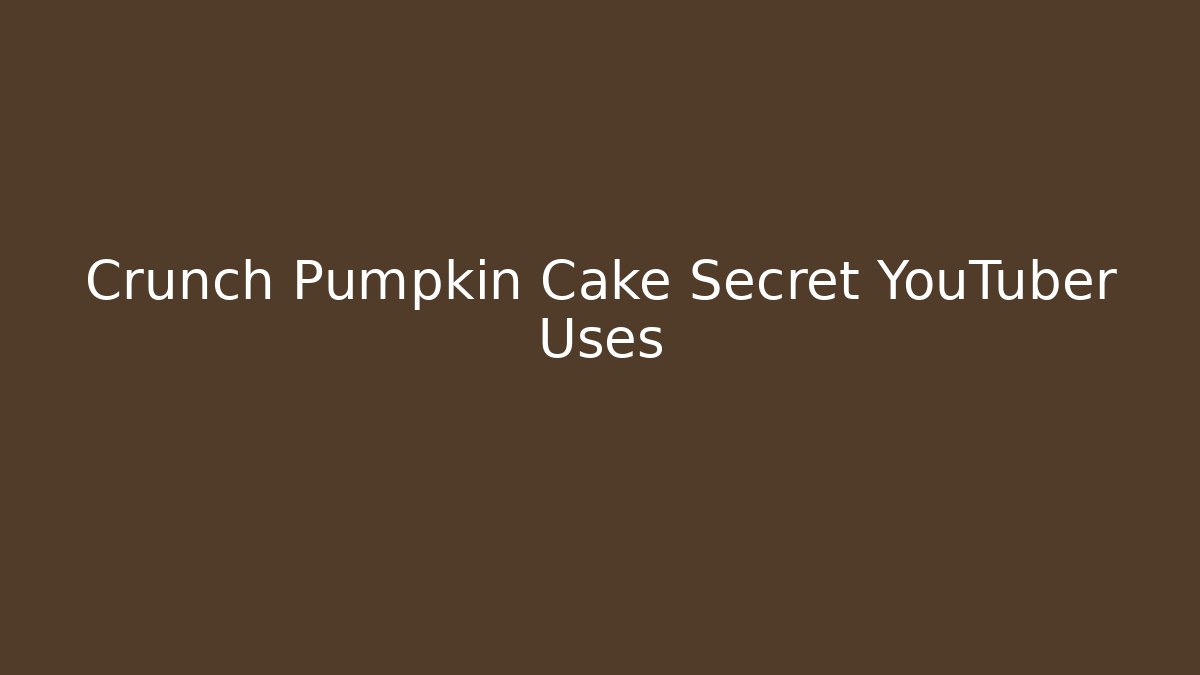 Crunch Pumpkin Cake Secret YouTuber Uses - Create More Assets