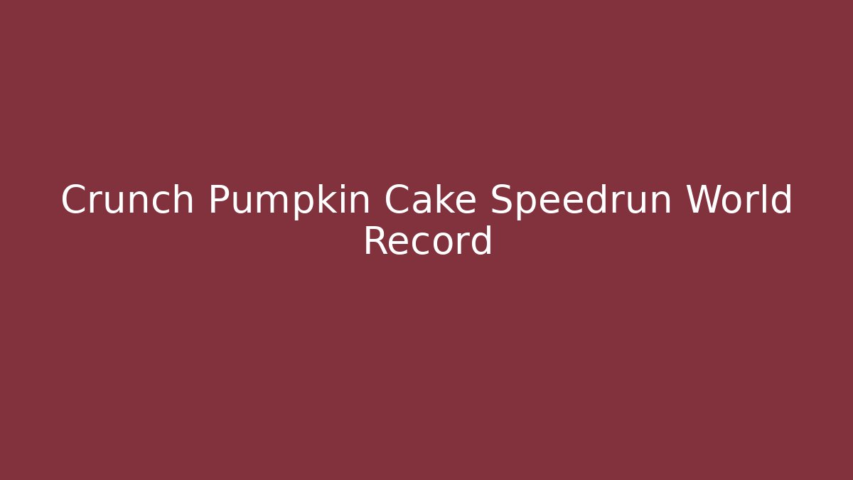 Crunch Pumpkin Cake Speedrun World Record