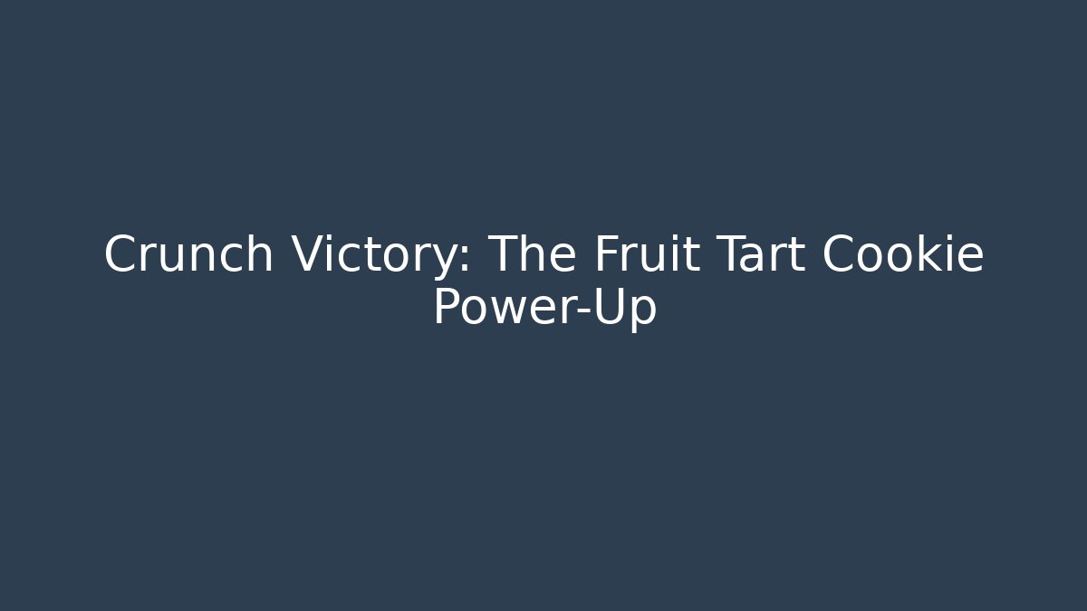 Crunch Victory: The Fruit Tart Cookie Power-Up