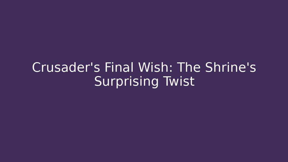 Crusader's Final Wish: The Shrine's Surprising Twist