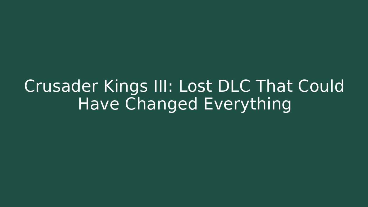 Crusader Kings III: Lost DLC That Could Have Changed Everything
