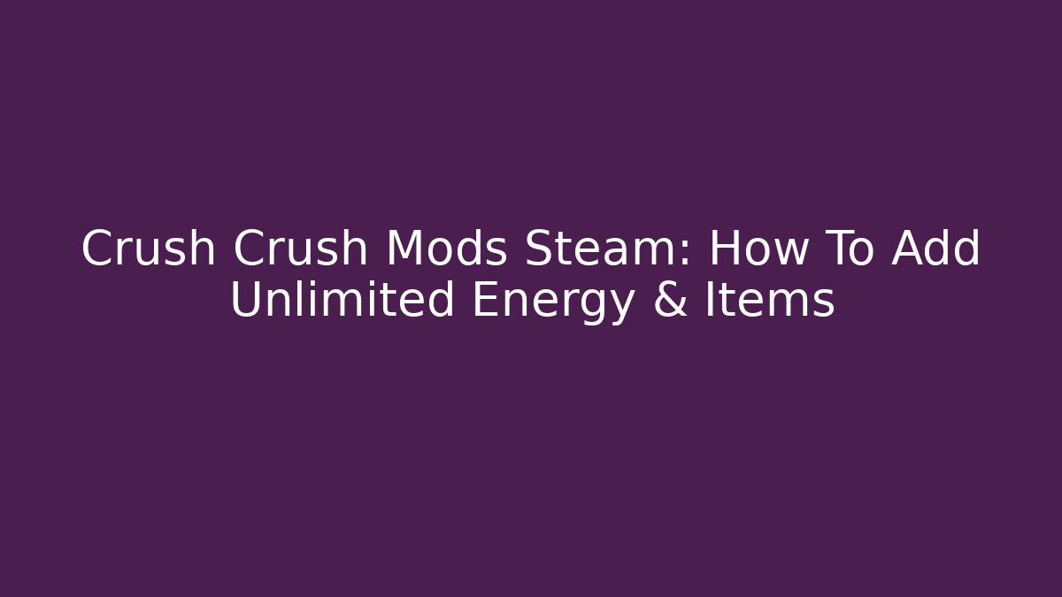 Crush Crush Mods Steam: How To Add Unlimited Energy & Items