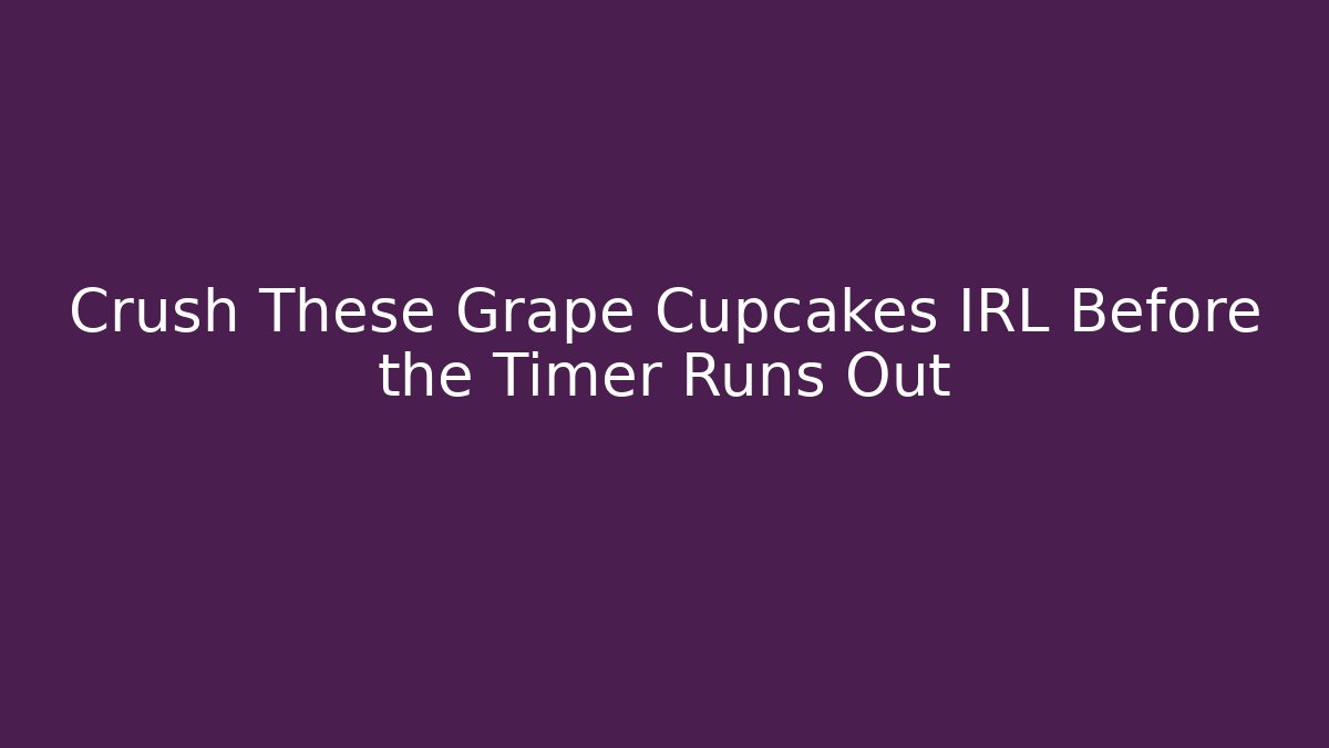 Crush These Grape Cupcakes IRL Before the Timer Runs Out