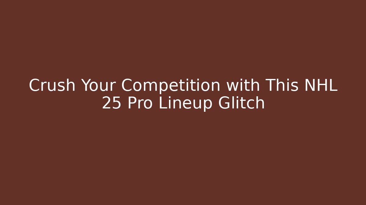 Crush Your Competition with This NHL 25 Pro Lineup Glitch