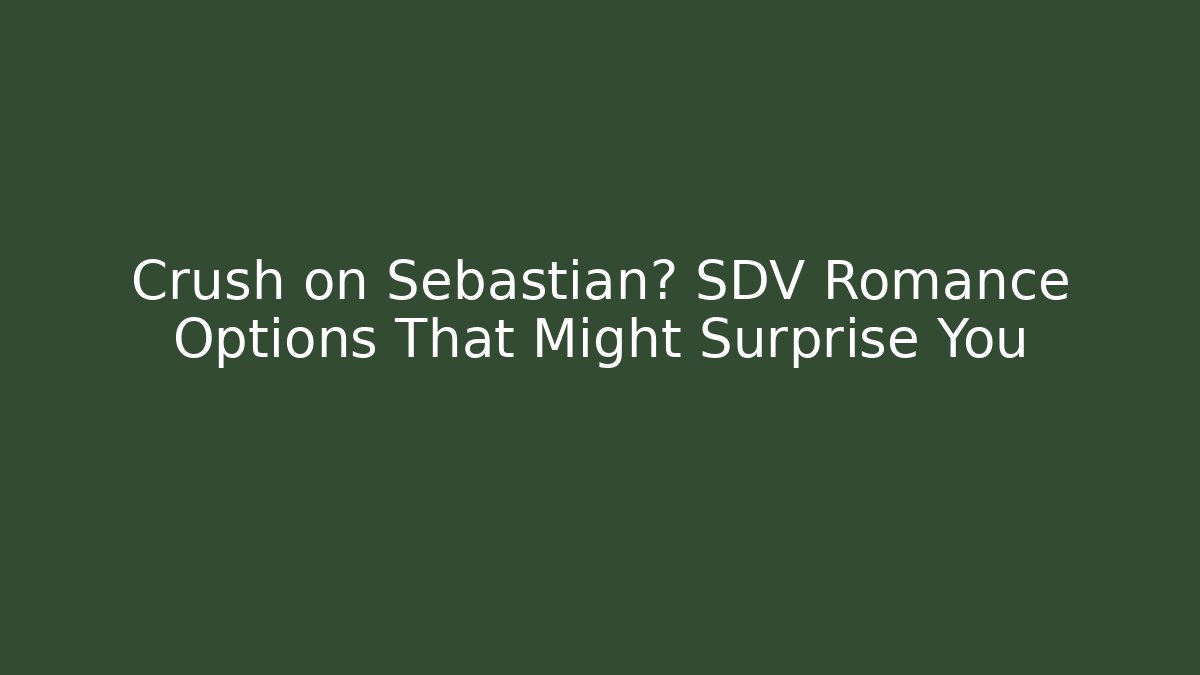 Crush on Sebastian? SDV Romance Options That Might Surprise You