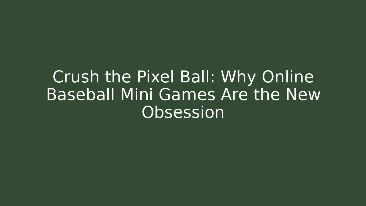 Crush the Pixel Ball: Why Online Baseball Mini Games Are the New Obsession