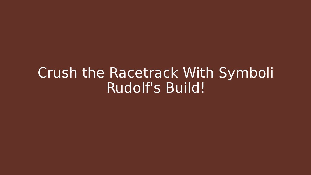 Crush the Racetrack With Symboli Rudolf’s Build!