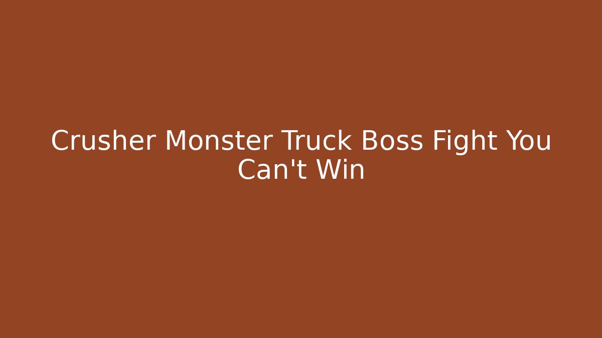 Crusher Monster Truck Boss Fight You Can't Win