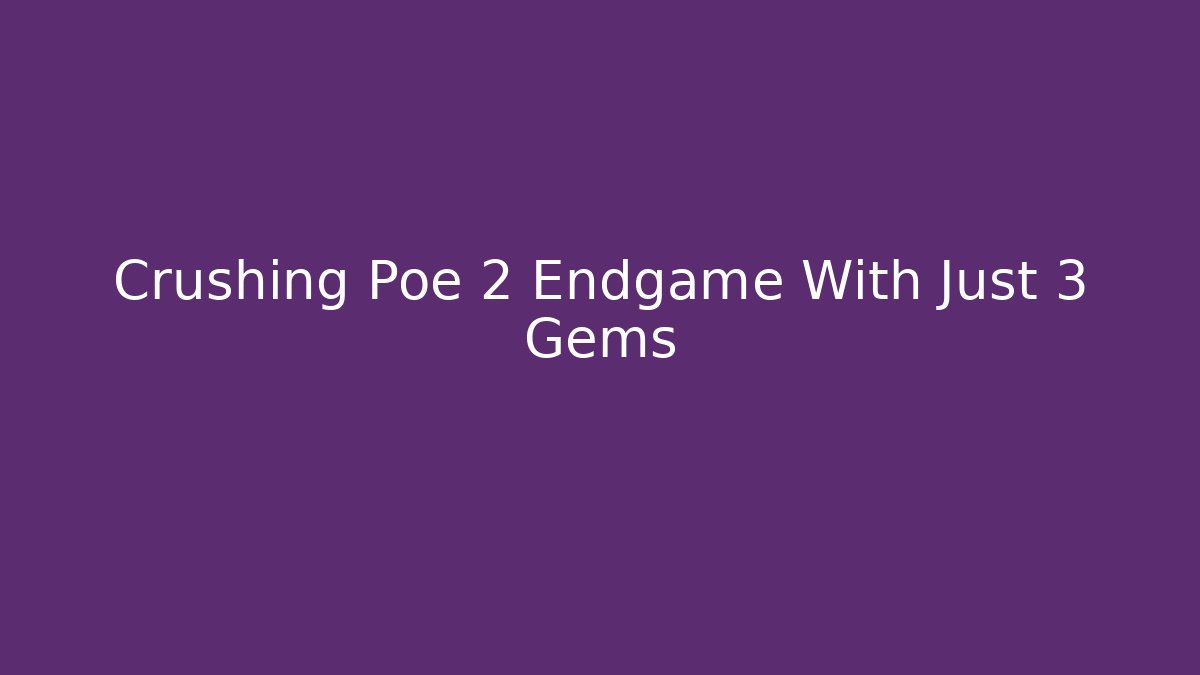 Crushing Poe 2 Endgame With Just 3 Gems - Create More Assets