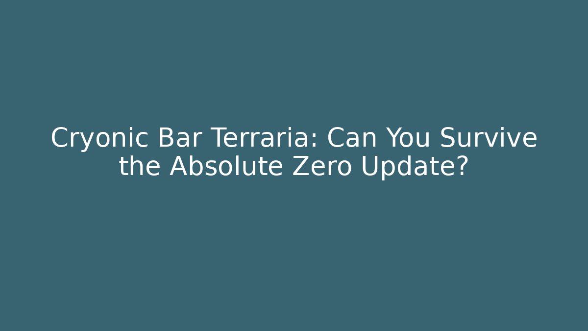Cryonic Bar Terraria: Can You Survive the Absolute Zero Update?
