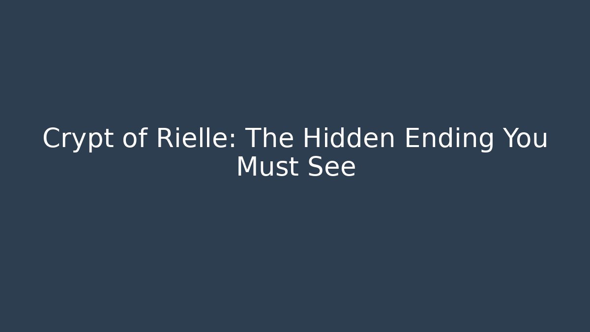 Crypt of Rielle: The Hidden Ending You Must See