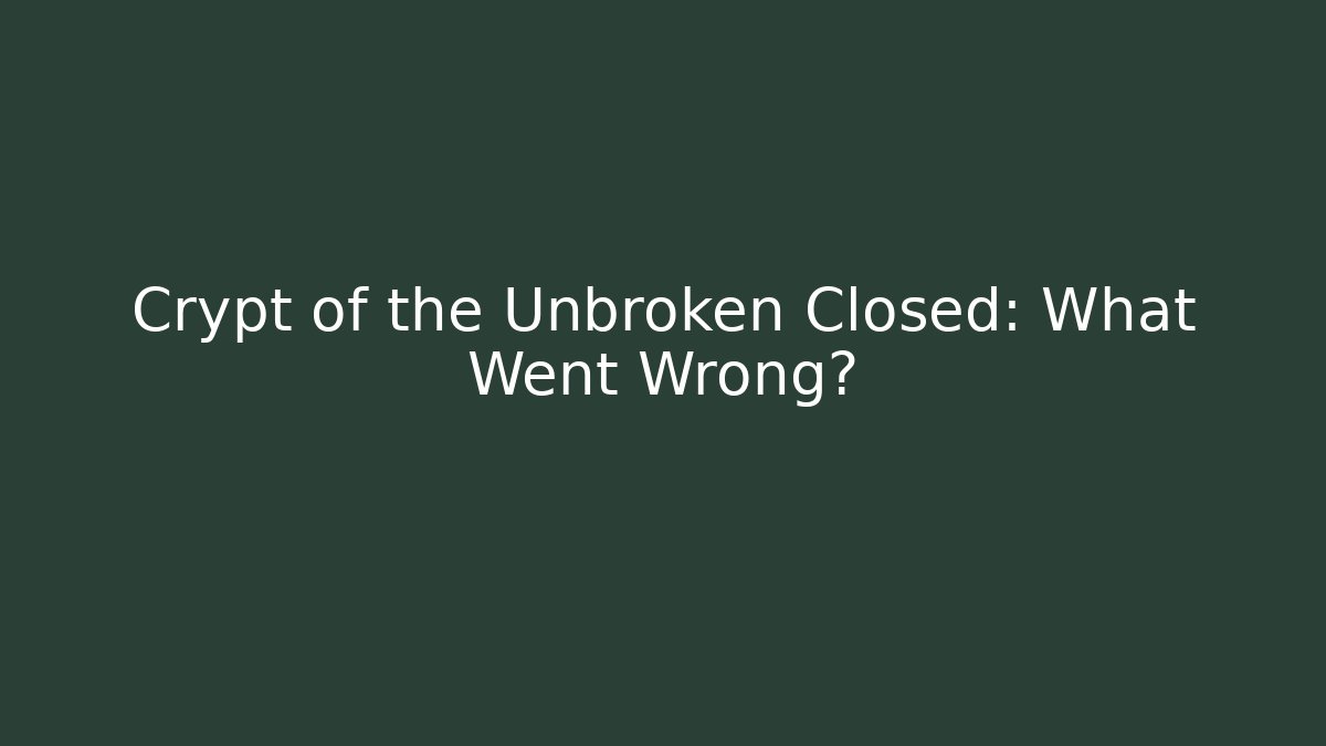 Crypt of the Unbroken Closed: What Went Wrong? - Create More Assets