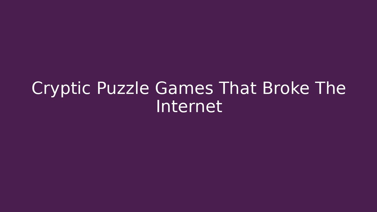 Cryptic Puzzle Games That Broke The Internet