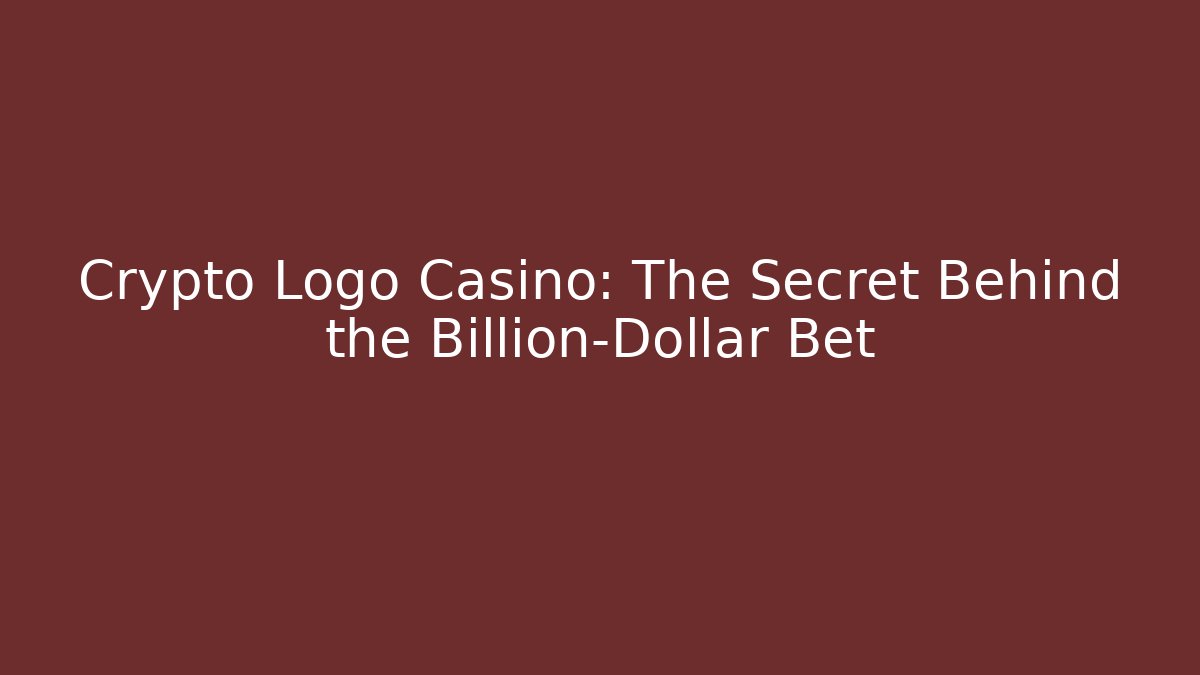 Crypto Logo Casino: The Secret Behind the Billion-Dollar Bet