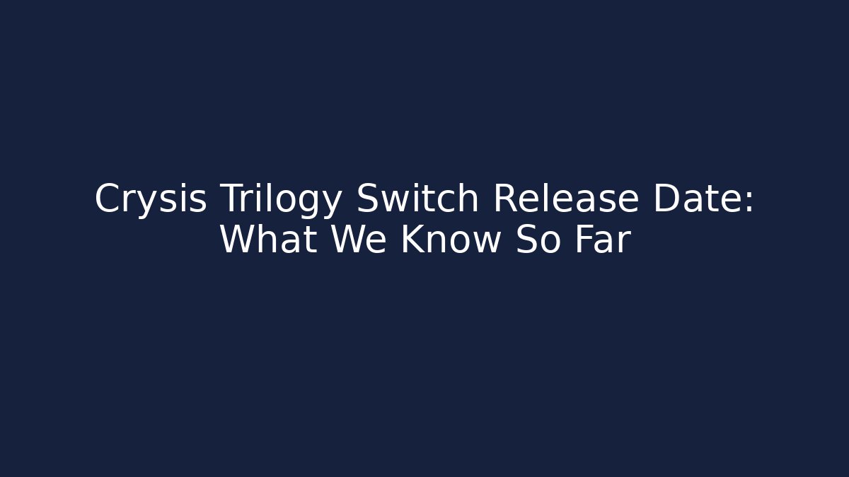 Crysis Trilogy Switch Release Date: What We Know So Far